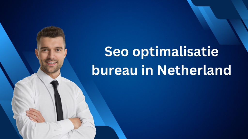 Seo optimalisatie bureau in Netherland