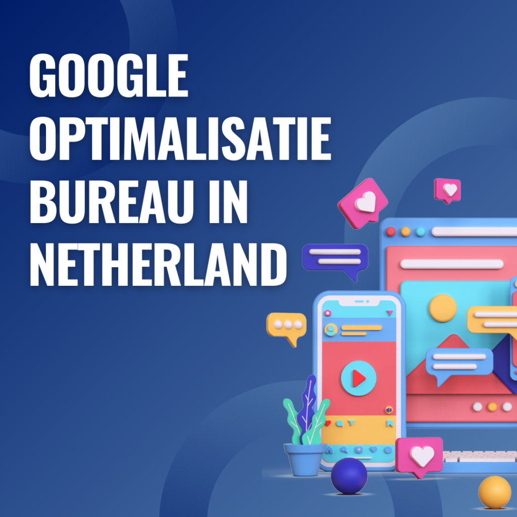 Google optimalisatie bureau in Netherland